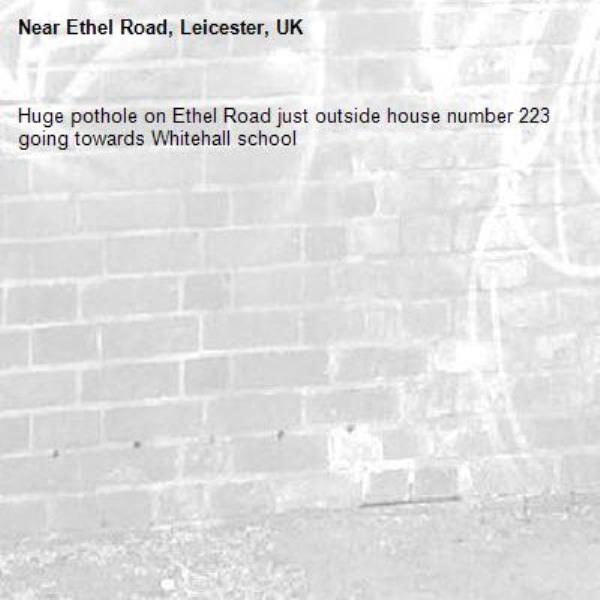 Huge pothole on Ethel Road just outside house number 223 going towards Whitehall school -Ethel Road, Leicester, UK