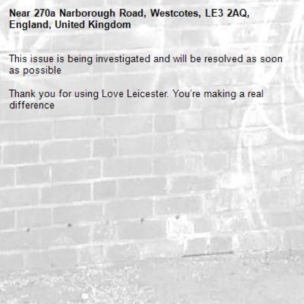 This issue is being investigated and will be resolved as soon as possible

Thank you for using Love Leicester. You’re making a real difference
-270a Narborough Road, Westcotes, LE3 2AQ, England, United Kingdom