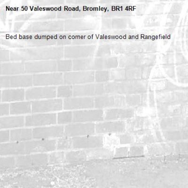 Bed base dumped on corner of Valeswood and Rangefield -50 Valeswood Road, Bromley, BR1 4RF