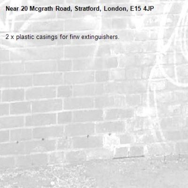 2 x plastic casings for firw extinguishers.-20 Mcgrath Road, Stratford, London, E15 4JP