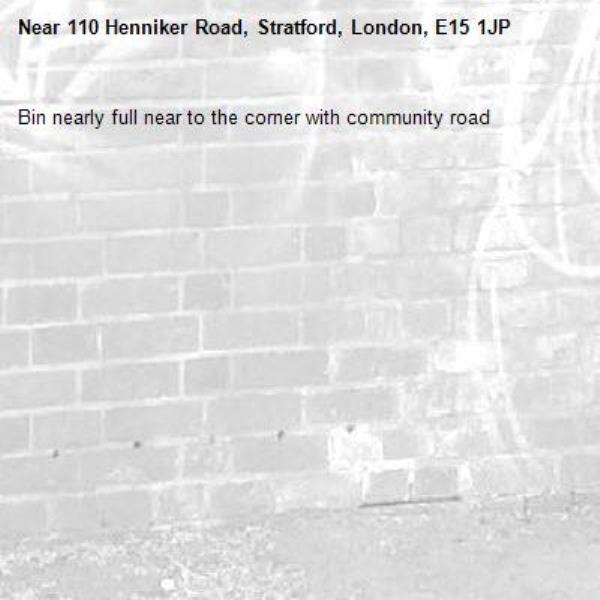 Bin nearly full near to the corner with community road -110 Henniker Road, Stratford, London, E15 1JP