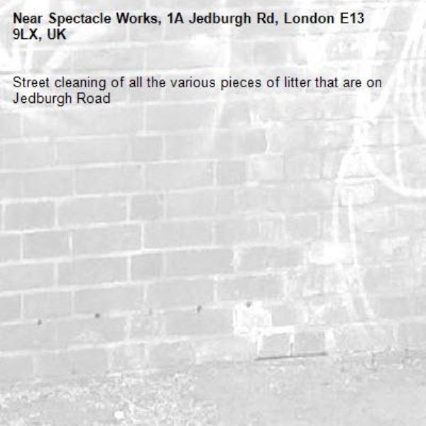 Street cleaning of all the various pieces of litter that are on Jedburgh Road -Spectacle Works, 1A Jedburgh Rd, London E13 9LX, UK