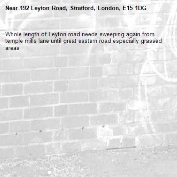 Whole length of Leyton road needs sweeping again from temple mills lane until great eastern road especially grassed areas -192 Leyton Road, Stratford, London, E15 1DG
