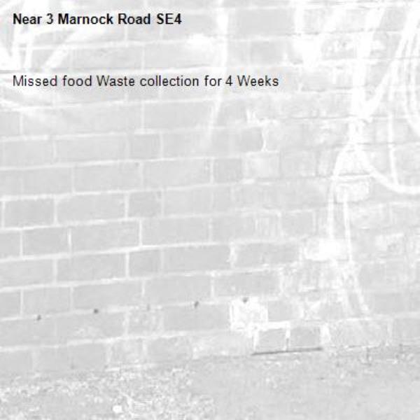 Missed food Waste collection for 4 Weeks 
-3 Marnock Road SE4