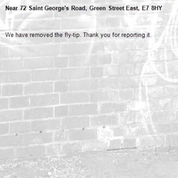 We have removed the fly-tip. Thank you for reporting it.-72 Saint George's Road, Green Street East, E7 8HY