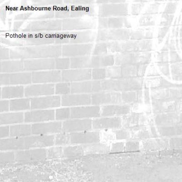 Pothole in s/b carriageway -Ashbourne Road, Ealing