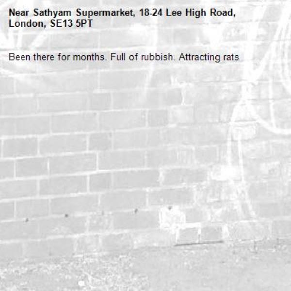 Been there for months. Full of rubbish. Attracting rats -Sathyam Supermarket, 18-24 Lee High Road, London, SE13 5PT