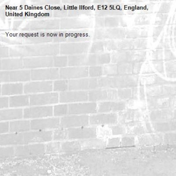 Your request is now in progress.-5 Daines Close, Little Ilford, E12 5LQ, England, United Kingdom