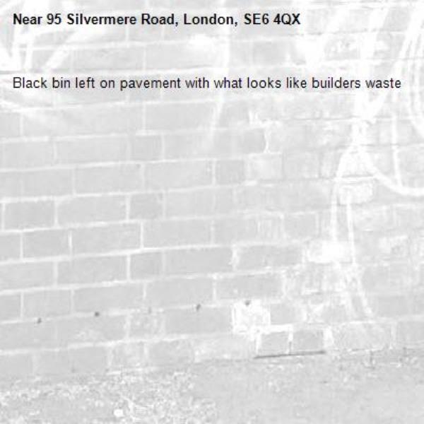 Black bin left on pavement with what looks like builders waste-95 Silvermere Road, London, SE6 4QX