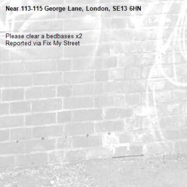Please clear a bedbases x2
Reported via Fix My Street-113-115 George Lane, London, SE13 6HN