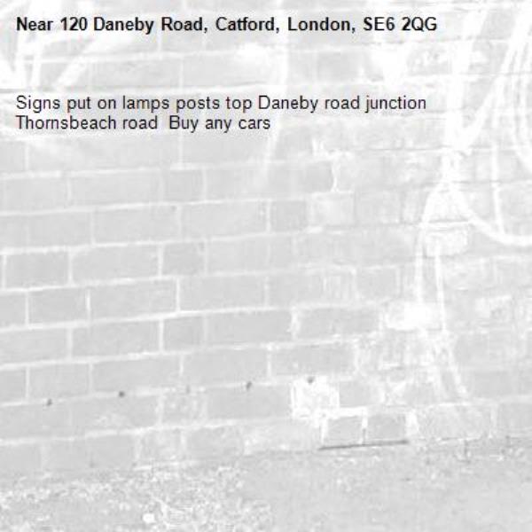 Signs put on lamps posts top Daneby road junction Thornsbeach road  Buy any cars-120 Daneby Road, Catford, London, SE6 2QG