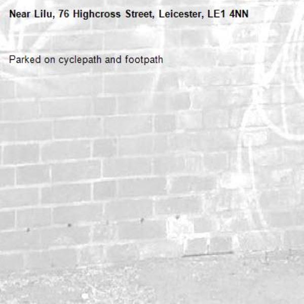 Parked on cyclepath and footpath-Lilu, 76 Highcross Street, Leicester, LE1 4NN