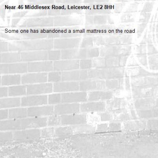 Some one has abandoned a small mattress on the road-46 Middlesex Road, Leicester, LE2 8HH