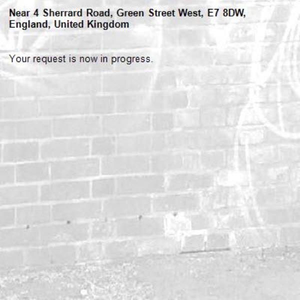 Your request is now in progress.-4 Sherrard Road, Green Street West, E7 8DW, England, United Kingdom