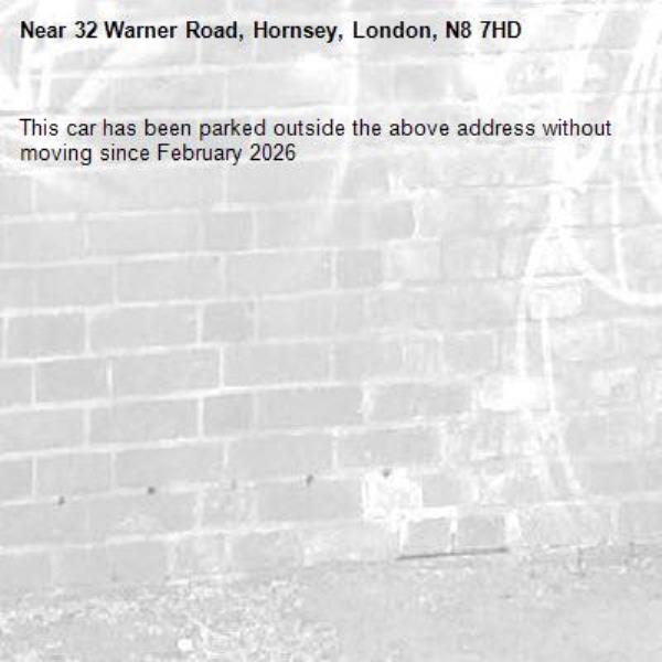This car has been parked outside the above address without moving since February 2026-32 Warner Road, Hornsey, London, N8 7HD