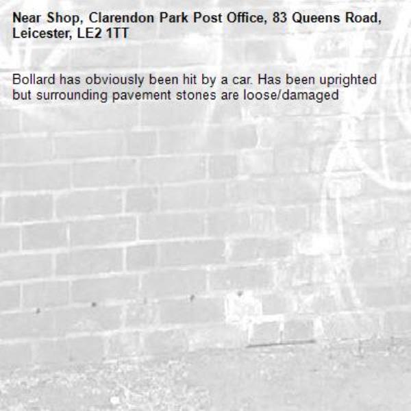Bollard has obviously been hit by a car. Has been uprighted but surrounding pavement stones are loose/damaged-Shop, Clarendon Park Post Office, 83 Queens Road, Leicester, LE2 1TT
