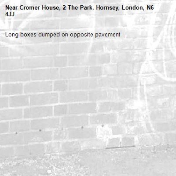 Long boxes dumped on opposite pavement-Cromer House, 2 The Park, Hornsey, London, N6 4JJ 
