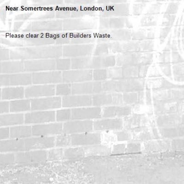 Please clear 2 Bags of Builders Waste.
-Somertrees Avenue, London, UK
