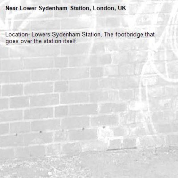 Location- Lowers Sydenham Station, The footbridge that goes over the station itself.

-Lower Sydenham Station, London, UK