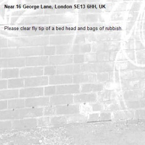 Please clear fly tip of a bed head and bags of rubbish.-16 George Lane, London SE13 6HH, UK