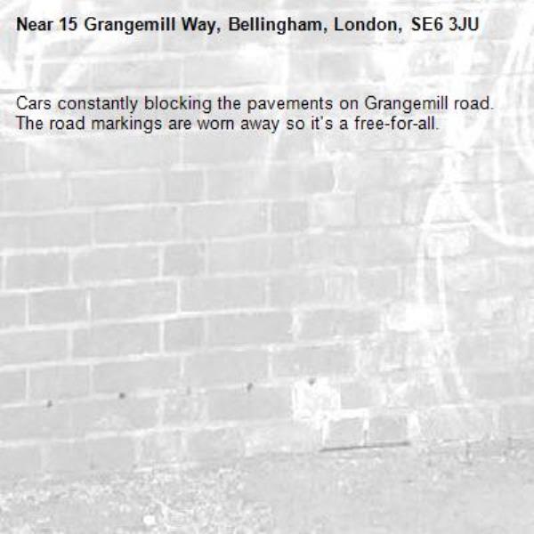 Cars constantly blocking the pavements on Grangemill road. The road markings are worn away so it's a free-for-all.-15 Grangemill Way, Bellingham, London, SE6 3JU