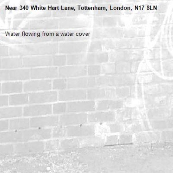 Water flowing from a water cover -340 White Hart Lane, Tottenham, London, N17 8LN