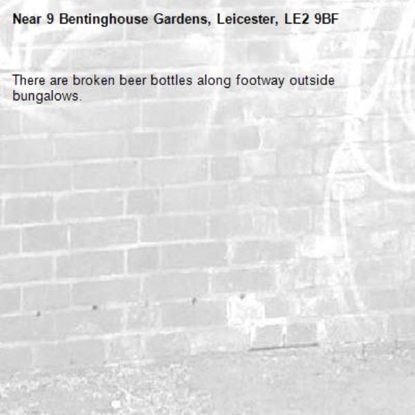 There are broken beer bottles along footway outside bungalows.-9 Bentinghouse Gardens, Leicester, LE2 9BF