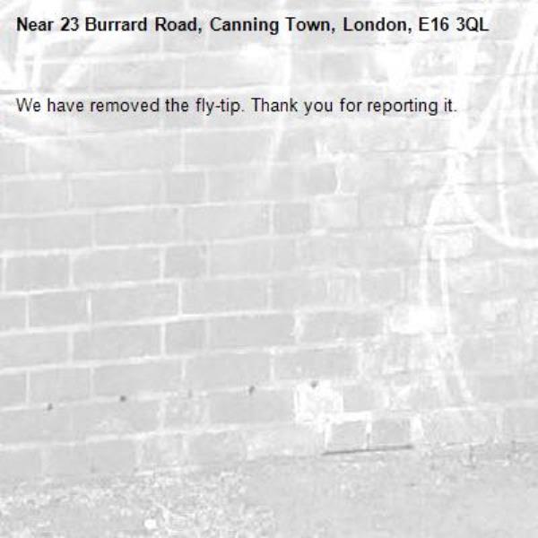 We have removed the fly-tip. Thank you for reporting it.-23 Burrard Road, Canning Town, London, E16 3QL