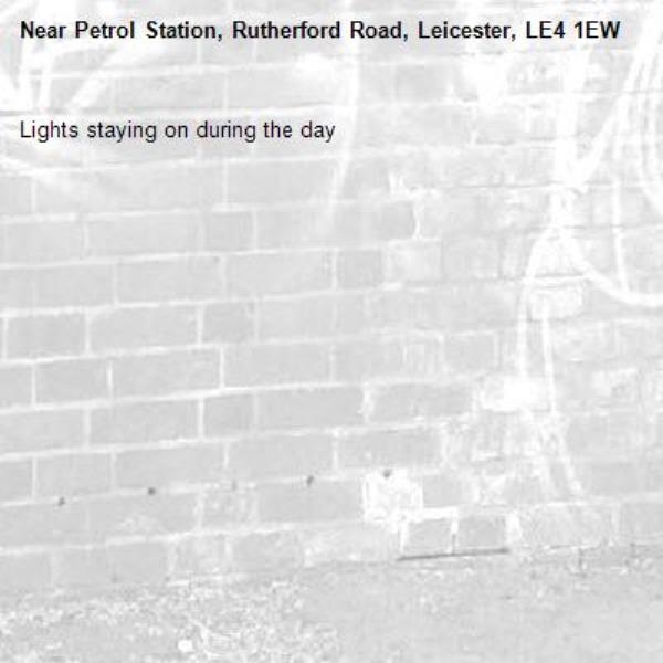 Lights staying on during the day -Petrol Station, Rutherford Road, Leicester, LE4 1EW