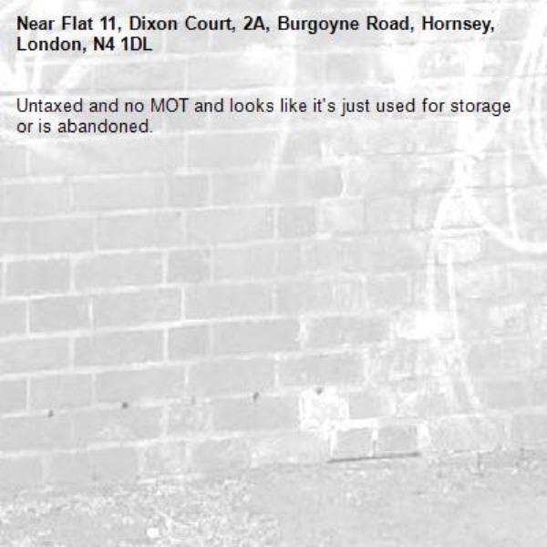 Untaxed and no MOT and looks like it's just used for storage or is abandoned.-Flat 11, Dixon Court, 2A, Burgoyne Road, Hornsey, London, N4 1DL