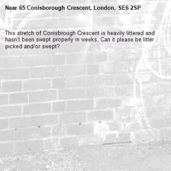 This stretch of Conisbrough Crescent is heavily littered and hasn't been swept properly in weeks. Can it please be litter picked and/or swept?-65 Conisborough Crescent, London, SE6 2SP