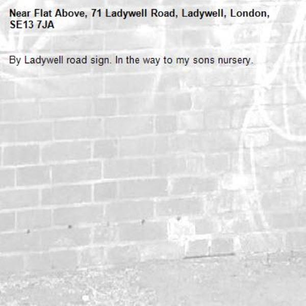 By Ladywell road sign. In the way to my sons nursery. -Flat Above, 71 Ladywell Road, Ladywell, London, SE13 7JA