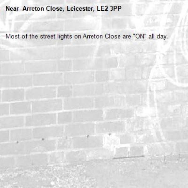 Most of the street lights on Arreton Close are "ON" all day.

- Arreton Close, Leicester, LE2 3PP