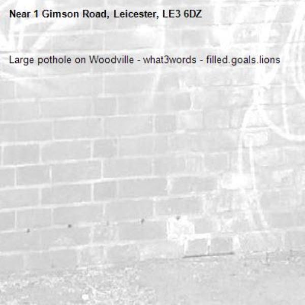 Large pothole on Woodville - what3words - filled.goals.lions-1 Gimson Road, Leicester, LE3 6DZ