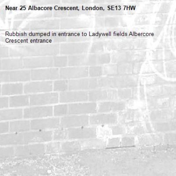 Rubbish dumped in entrance to Ladywell fields Albercore Crescent entrance -25 Albacore Crescent, London, SE13 7HW