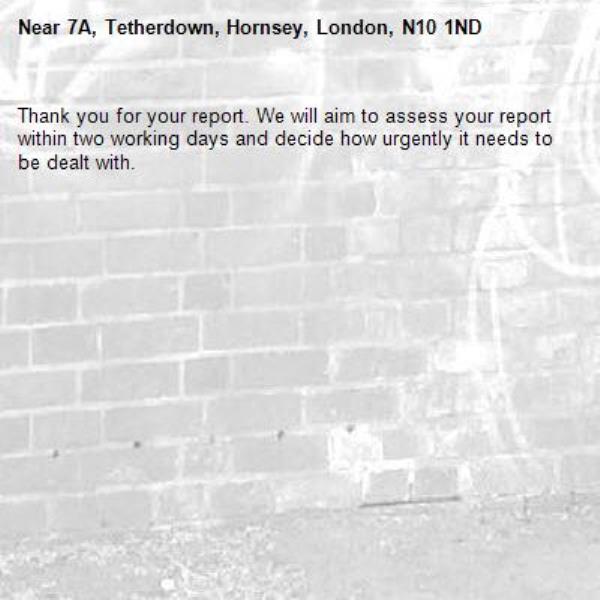 Thank you for your report. We will aim to assess your report within two working days and decide how urgently it needs to be dealt with.-7A, Tetherdown, Hornsey, London, N10 1ND
