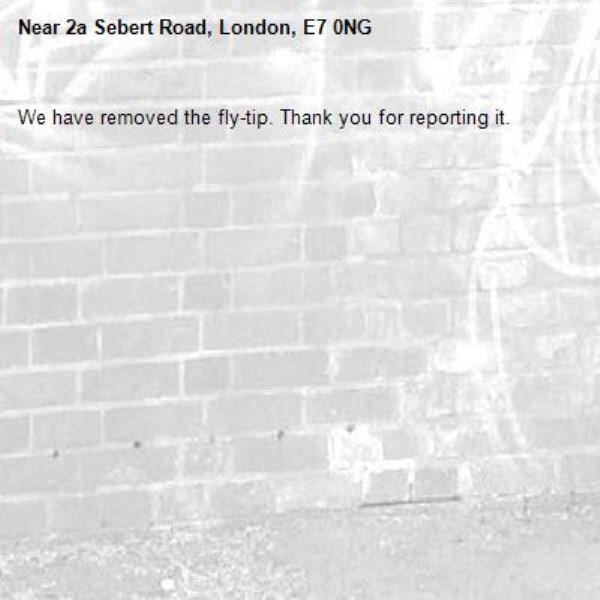 We have removed the fly-tip. Thank you for reporting it.-2a Sebert Road, London, E7 0NG