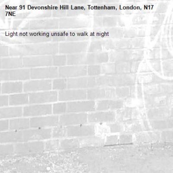 Light not working unsafe to walk at night -91 Devonshire Hill Lane, Tottenham, London, N17 7NE