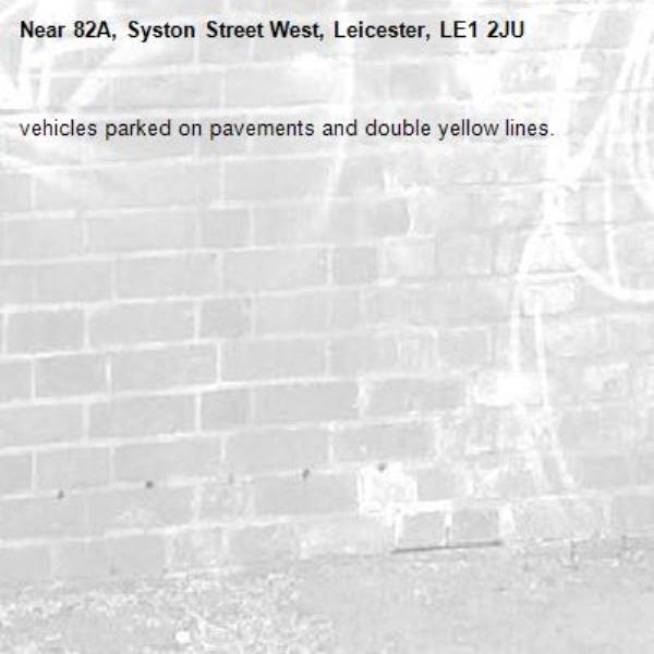vehicles parked on pavements and double yellow lines.-82A, Syston Street West, Leicester, LE1 2JU
