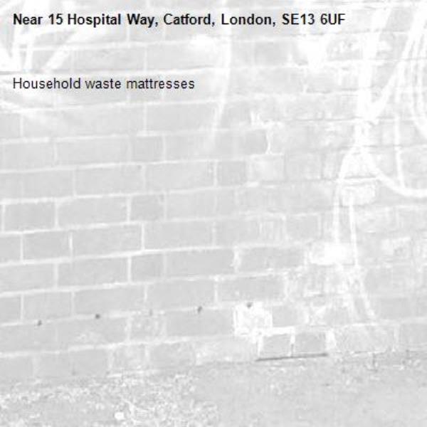 Household waste mattresses-15 Hospital Way, Catford, London, SE13 6UF