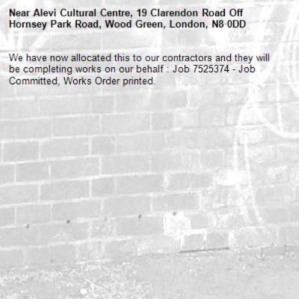 We have now allocated this to our contractors and they will be completing works on our behalf : Job 7525374 - Job Committed, Works Order printed.-Alevi Cultural Centre, 19 Clarendon Road Off Hornsey Park Road, Wood Green, London, N8 0DD