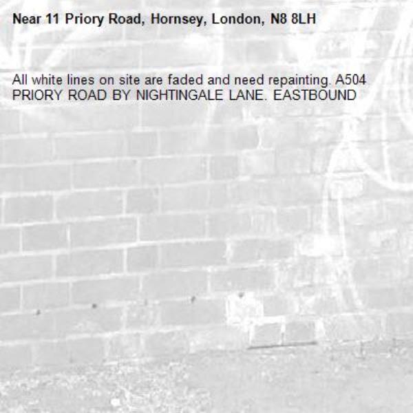All white lines on site are faded and need repainting. A504 PRIORY ROAD BY NIGHTINGALE LANE. EASTBOUND-11 Priory Road, Hornsey, London, N8 8LH