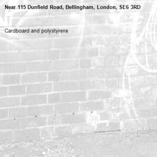 Cardboard and polystyrene -115 Dunfield Road, Bellingham, London, SE6 3RD