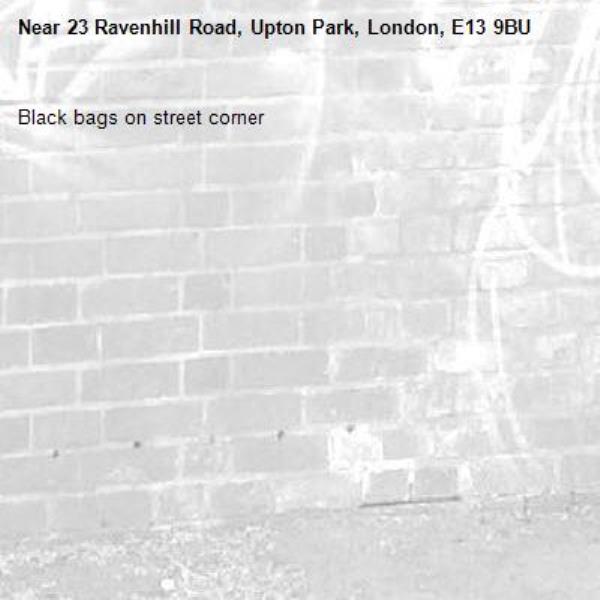 Black bags on street corner-23 Ravenhill Road, Upton Park, London, E13 9BU