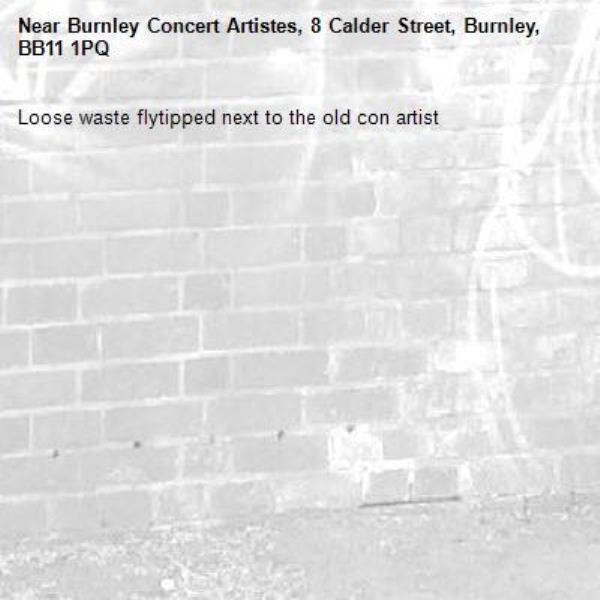 Loose waste flytipped next to the old con artist -Burnley Concert Artistes, 8 Calder Street, Burnley, BB11 1PQ