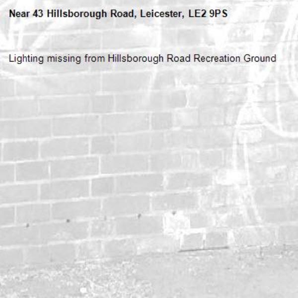 Lighting missing from Hillsborough Road Recreation Ground-43 Hillsborough Road, Leicester, LE2 9PS