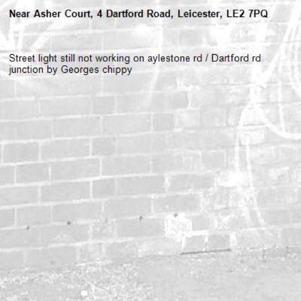 Street light still not working on aylestone rd / Dartford rd junction by Georges chippy-Asher Court, 4 Dartford Road, Leicester, LE2 7PQ