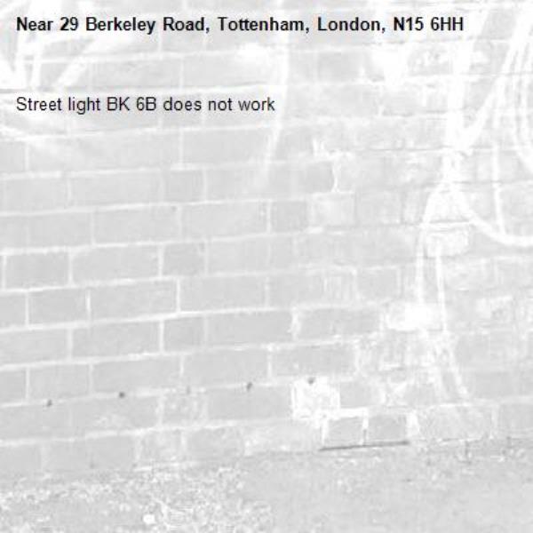 Street light BK 6B does not work -29 Berkeley Road, Tottenham, London, N15 6HH