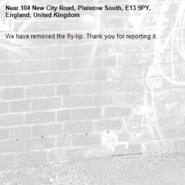 We have removed the fly-tip. Thank you for reporting it.-104 New City Road, Plaistow South, E13 9PY, England, United Kingdom