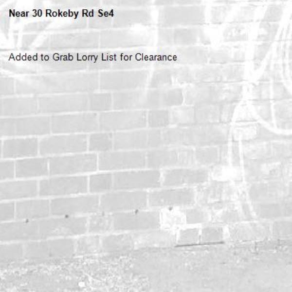 Added to Grab Lorry List for Clearance-30 Rokeby Rd Se4